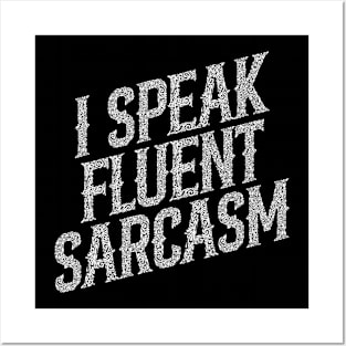 I Speak Fluent Sarcasm Posters and Art